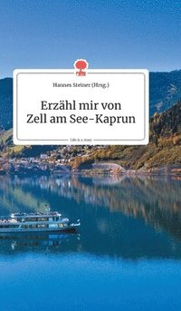 bokomslag Erzhl mir von Zell am See-Kaprun. Life is a Story - story.one
