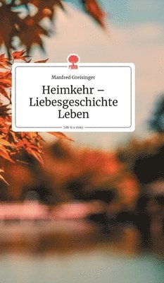 Heimkehr - Liebesgeschichte Leben. Life is a Story - story.one 1