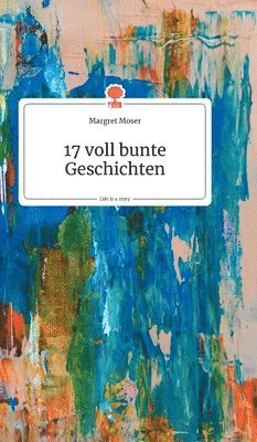 bokomslag 17 voll bunte Geschichten. Life is a Story - story.one