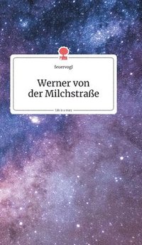 bokomslag Werner von der Milchstrae. Life is a Story - story.one