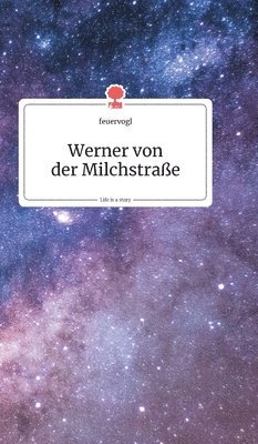 bokomslag Werner von der Milchstraße. Life is a Story - story.one