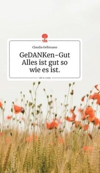 bokomslag GeDANKen-Gut - Alles ist gut so wie es ist. Life is a Story - story.one