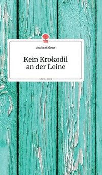 bokomslag Kein Krokodil an der Leine. Life is a Story - story.one