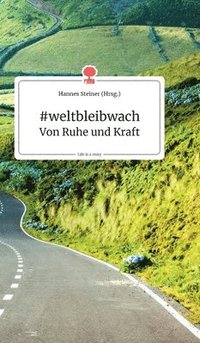 bokomslag #weltbleibwach - Von Ruhe und Kraft. Life is a Story - story.one