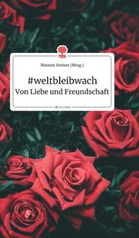 bokomslag #weltbleibwach - Von Liebe und Freundschaft. Life is a Story - story.one