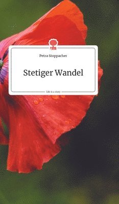 Petra Stoppacher - Stetiger Wandel. Life is a Story - story.one, Inbunden