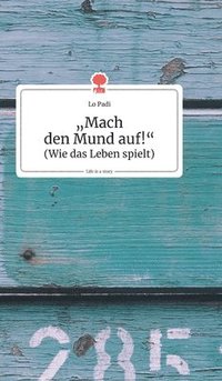 bokomslag """Mach den Mund auf!"". Life is a Story - story.one"