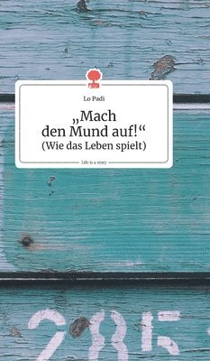 bokomslag """Mach den Mund auf!"". Life is a Story - story.one"