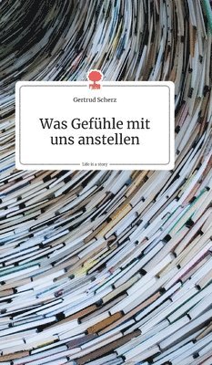 bokomslag Was Gefühle mit uns anstellen. Life is a Story - story.one