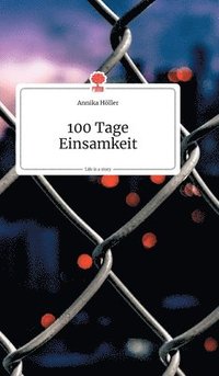 bokomslag 100 Tage Einsamkeit. Life is a Story - story.one
