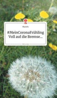 bokomslag MeinCoronaFrühling. Voll auf die Bremse... Life is a Story - story.one
