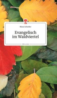 bokomslag Evangelisch im Waldviertel. Life is a Story - story.one