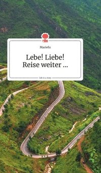 bokomslag Lebe! Liebe! Reise weiter... Life is a Story - story.one