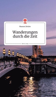 Wanderungen durch die Zeit. Life is a Story - story.one