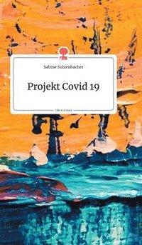 bokomslag Projekt Covid 19. Life is a Story - story.one