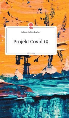 bokomslag Projekt Covid 19. Life is a Story - story.one