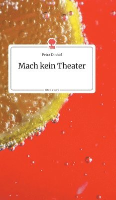 Mach kein Theater. Life is a Story - story.one 1
