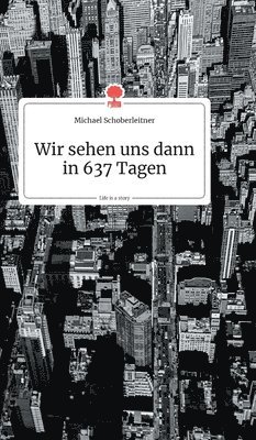 bokomslag Wir sehen uns dann in 637 Tagen. Life is a Story - story.one