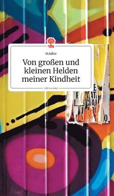 Von groen und kleinen Helden meiner Kindheit. Life is a Story - story.one 1