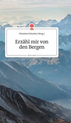 bokomslag Erzähl mir von den Bergen. Life is a Story - story.one