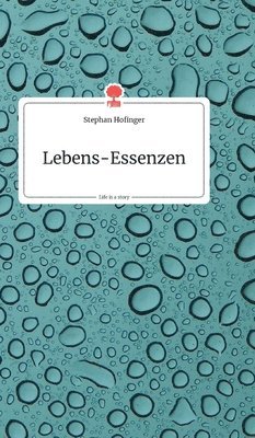 Lebens-Essenzen. Life is a Story - story.one 1