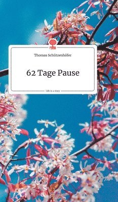 62 Tage Pause. Life is a Story - story.one 1