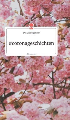 Eva Daspelgruber - #coronageschichten. Life is a Story - story.one, Inbunden