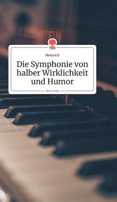 Die Symphonie von halber Wirklichkeit und Humor. Life is a Story - story.one 1
