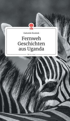 Fernweh Geschichten aus Uganda. Life is a Story - story.one 1