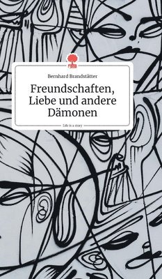bokomslag Freundschaften, Liebe und andere Dämonen. Life is a Story - story.one