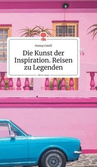 bokomslag Kunst der Inspiration. Reisen zu Legenden. Life is a Story - story.one