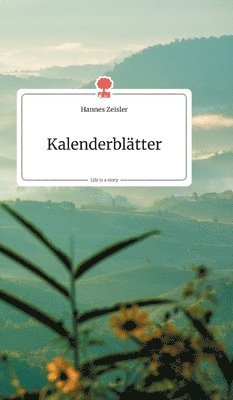 Hannes Zeisler - Kalenderblätter. Life is a Story - story.one, Inbunden