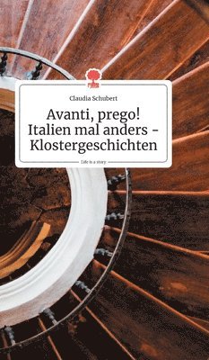 Claudia Schubert - Avanti, prego! Italien mal anders - Klostergeschichten. Life is a Story - story.one, Inbunden