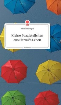 bokomslag Kleine Puzzleteilchen aus Hermi's Leben. Life is a Story - story.one