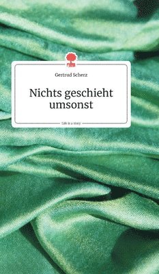 bokomslag Nichts geschieht umsonst. Life is a Story - story.one