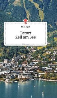 bokomslag Tatort Zell am See. Life is a Story - story.one