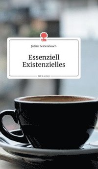 bokomslag Essenziell Existenzielles. Life is a Story - story.one