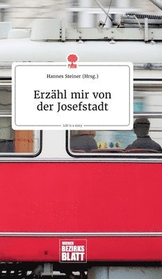 Hannes Steiner - Erzähl mir von der Josefstadt. Life is a Story - story.one, Inbunden