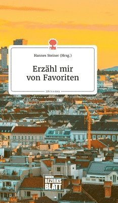 Hannes Steiner - Erzähl mir von Favoriten. Life is a Story - story.one, Inbunden