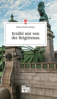 Hannes Steiner - Erzähl mir von der Brigittenau. Life is a Story - story.one, Inbunden
