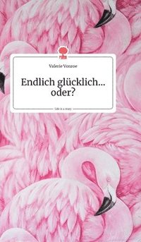 bokomslag Endlich glücklich...oder? Life is a Story