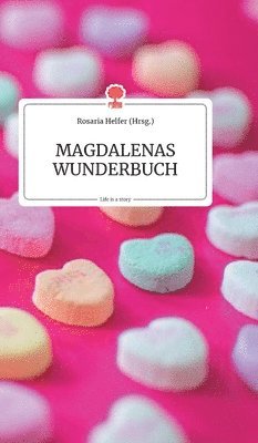 Rosaria Helfer - MAGDALENAS WUNDERBUCH. Life is a Story, Inbunden