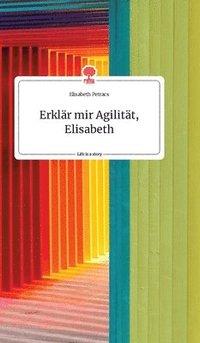 bokomslag Erklär mir Agilität, Elisabeth. Life is a Story - story.one