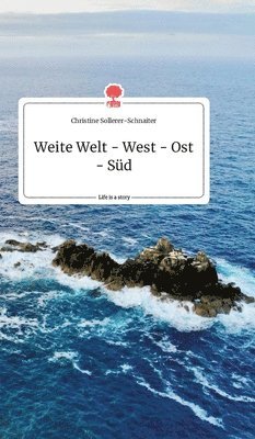 bokomslag Weite Welt - West - Ost - Süd. Life is a Story - story.one