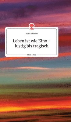 bokomslag Leben ist wie Kino - lustig bis tragisch. Life is a Story - story.one