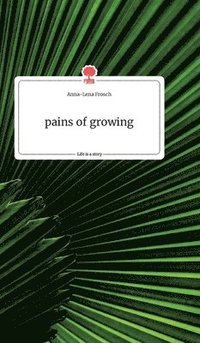 bokomslag pains of growing. Life is a Story - story.one