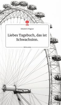 bokomslag Liebes Tagebuch, das ist Schwachsinn. Life is a Story - story.one