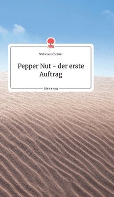 Pepper Nut - der erste Auftrag. Life is a Story - story.one 1