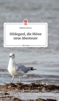 bokomslag Hildegard, die Möwe neue Abenteuer. Life is a Story - story.one