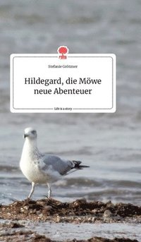 bokomslag Hildegard, die Mwe neue Abenteuer. Life is a Story - story.one